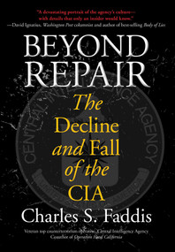 Beyond Repair (The Decline And Fall Of The Cia) by Charles Faddis, 9781599218519