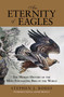 Eternity of Eagles (The Human History Of The Most Fascinating Bird In The World) by Stephen J. Bodio, 9780762780228