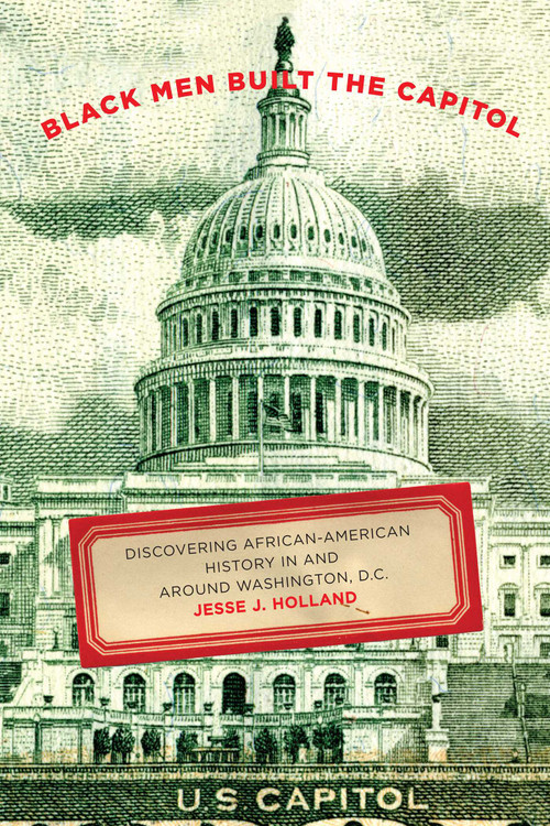 Black Men Built the Capitol (Discovering African-American History In and Around Washington, D.C.) by Jesse Holland, 9781493029686