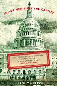 Black Men Built the Capitol (Discovering African-American History In and Around Washington, D.C.) by Jesse Holland, 9781493029686