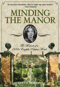 Minding the Manor (The Memoir Of A 1930S English Kitchen Maid) by Mollie Moran, 9780762796830