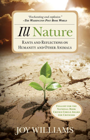 Ill Nature (Rants and Reflections on Humanity and Other Animals) by Joy Williams, 9780762796502