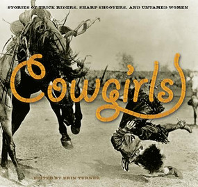 Cowgirls (Stories Of Trick Riders, Sharp Shooters, And Untamed Women) by Erin H. Turner, Wynne Brown, Lynn Bragg, 9780762755356
