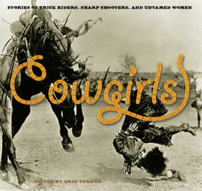 Cowgirls (Stories Of Trick Riders, Sharp Shooters, And Untamed Women) by Erin H. Turner, Wynne Brown, Lynn Bragg, 9780762755356