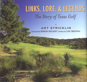 Links, Lore, & Legends (The Story of Texas Golf) by Art Stricklin, 9781589792401