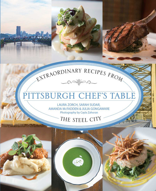 Pittsburgh Chef's Table (Extraordinary Recipes From The Steel City) by Sarah Sudar, Julia Gongaware, Amanda Mcfadden, Laura Zorch, 9780762792238