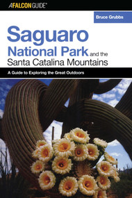 FalconGuide® to Saguaro National Park and the Santa Catalina Mountains by Bruce Grubbs, 9780762734191