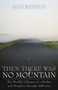 Then There Was No Mountain (A Parallel Odyssey of a Mother and Daughter Through Addiction) - 9781589790469 by Ellen Waterston, 9781589790469