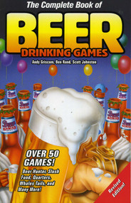 The Complete Book of Beer Drinking Games by Andy Griscom, Ben Rand, Scott Johnston, 9780914457978