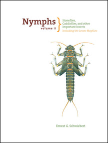 Nymphs, Stoneflies, Caddisflies, and Other Important Insects (Including The Lesser Mayflies) by Ernest Schwiebert, 9781599210988