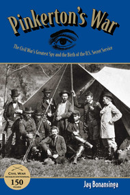 Pinkerton's War (The Civil War's Greatest Spy And The Birth Of The U.S. Secret Service) by Jay Bonansinga, 9780762770724