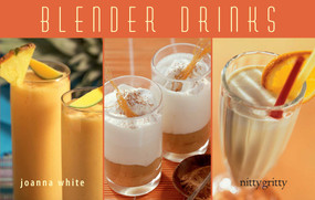 Blender Drinks (From Smoothies and Protein Shakes to Adult Beverages) - 9781558672734 by Joanna White, 9781558672734