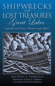 Shipwrecks and Lost Treasures: Great Lakes (Legends And Lore, Pirates And More!) by Michael Varhola, Paul G. Hoffman, Frederick Stonehouse, 9780762744923