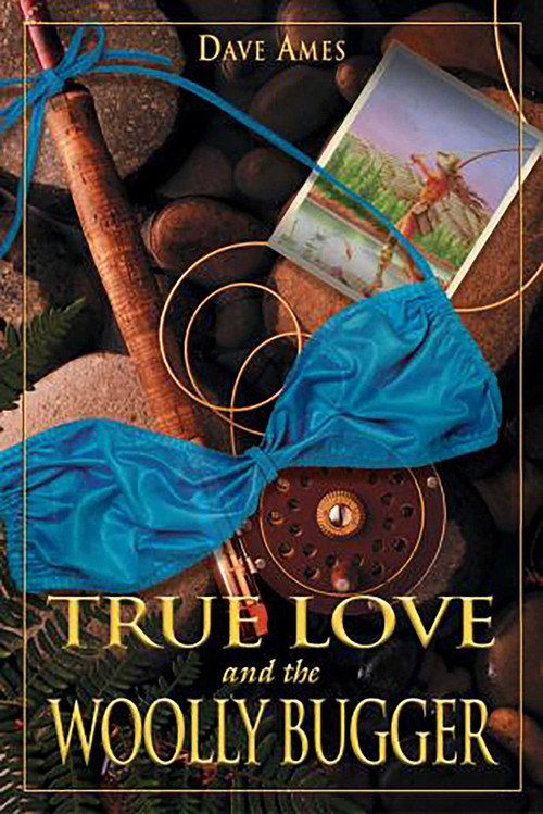 True Love and the Woolly Bugger by Dave Ames, 9781592282272