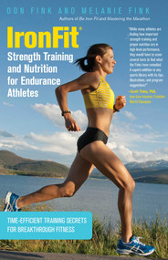IronFit Strength Training and Nutrition for Endurance Athletes (Time Efficient Training Secrets For Breakthrough Fitness) by Don Fink, Melanie Fink, 9780762782949