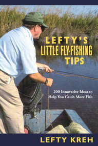 Lefty's Little Fly-Fishing Tips (200 Innovative Ideas To Help You Catch Fish) by Lefty Kreh, 9781585746293