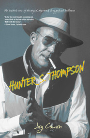 Hunter S. Thompson (An Insider's View Of Deranged, Depraved, Drugged Out Brilliance) by Jay Cowan, 9781599219691