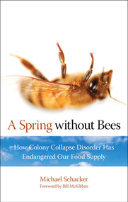 Spring without Bees (How Colony Collapse Disorder Has Endangered Our Food Supply) by Michael Schacker, 9781599216003