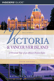 Victoria and Vancouver Island (A Personal Tour Of An Almost Perfect Eden) by Kathleen Hill, Gerald Hill, 9780762745647