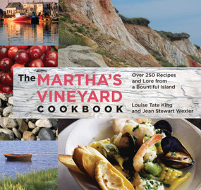 Martha's Vineyard Cookbook (Over 250 Recipes And Lore From A Bountiful Island) by Jean Stewart Wexler, Hillary King Flye, Louise Tate King, 9780762747245