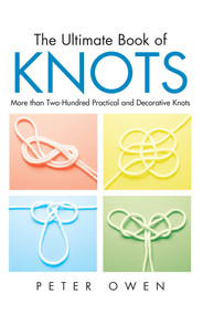 Ultimate Book of Knots (More Than Two-Hundred Practical And Decorative Knots) by Peter Owen, 9781592281602