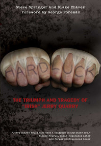 Hard Luck (The Triumph And Tragedy Of "Irish" Jerry Quarry) by Steve Springer, Blake Chavez, George Foreman, 9781599219967
