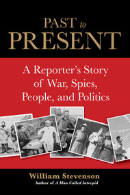 Past to Present (A Reporter's Story Of War, Spies, People, And Politics) by William Stevenson, 9780762773701