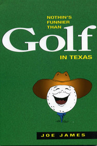 Nothin's Funnier Than Golf in Texas by Joe James, 9780884152941