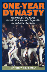 One-Year Dynasty (Inside the Rise and Fall of the 1986 Mets, Baseball's Impossible One-and-Done Champions) by Matthew Silverman, 9781493009091