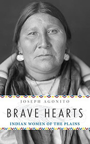Brave Hearts (Indian Women of the Plains) by Joseph Agonito, 9781493019052