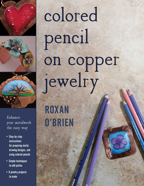 Colored Pencil on Copper Jewelry (Enhance Your Metalwork the Easy Way) by Roxan O'Brien, 9780811717113