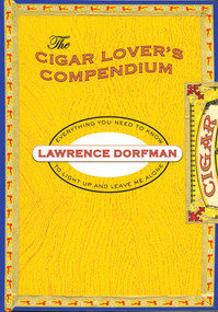 Cigar Lover's Compendium (Everything You Need To Light Up And Leave Me Alone) by Lawrence Dorfman, 9781599219370