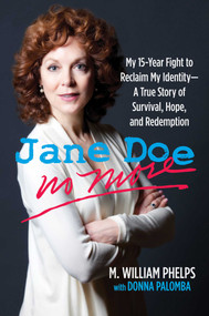 Jane Doe No More (My 15-Year Fight To Reclaim My Identity--A True Story Of Survival, Hope, And Redemption) by M.  William Phelps, Donna Palomba, 9780762778805