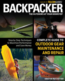 Backpacker Magazine's Complete Guide to Outdoor Gear Maintenance and Repair by Kristin Hostetter, 9780762778317