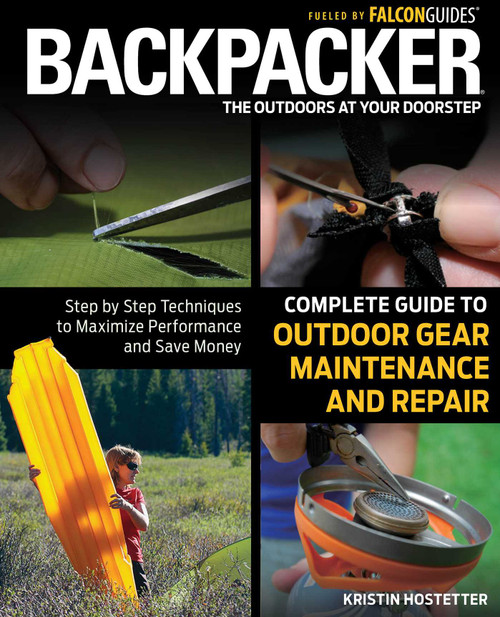 Backpacker Magazine's Complete Guide to Outdoor Gear Maintenance and Repair by Kristin Hostetter, 9780762778317