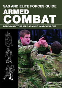 SAS and Elite Forces Guide Armed Combat (Fighting With Weapons In Everyday Situations) by Martin Dougherty, 9780762787845