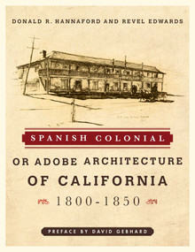 Spanish Colonial or Adobe Architecture of California (1800-1850) by Donald R. Hannaford, Revel Edwards, David Gebhard, 9781589796843