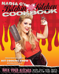 Bitchin' Kitchen Cookbook (Rock Your Kitchen--And Let The Boys Clean Up The Mess) by Nadia Giosia, 9781599214412