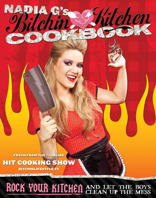 Bitchin' Kitchen Cookbook (Rock Your Kitchen--And Let The Boys Clean Up The Mess) by Nadia Giosia, 9781599214412