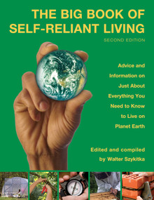 Big Book of Self-Reliant Living (Advice And Information On Just About Everything You Need To Know To Live On Planet Earth) by Walter Szykitka, 9781599215662