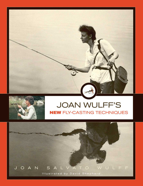 Joan Wulff's New Fly-Casting Techniques by Joan Wulff, 9781493022649