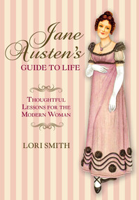 Jane Austen's Guide to Life (Thoughtful Lessons For The Modern Woman) by Lori Smith, 9780762796427