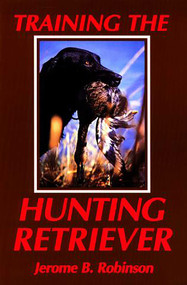 Training the Hunting Retriever by Jerome B. Robinson, 9781558219366