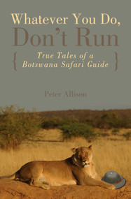Whatever You Do, Don't Run (True Tales Of A Botswana Safari Guide) - 9780762745654 by Peter Allison, 9780762745654