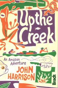 Up the Creek (An Amazon Adventure) by John Harrison, 9781841623849