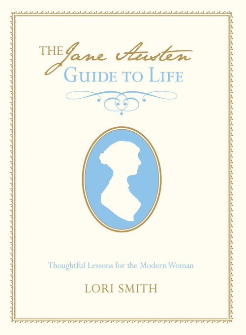 Jane Austen Guide to Life (Thoughtful Lessons For The Modern Woman) by Lori Smith, 9780762773817