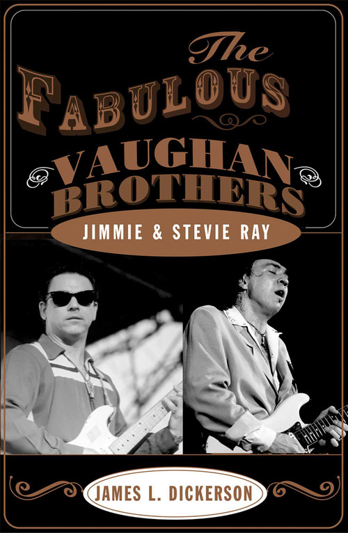 The Fabulous Vaughan Brothers (Jimmie and Stevie Ray) by James L. Dickerson, 9781589791169