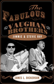 The Fabulous Vaughan Brothers (Jimmie and Stevie Ray) by James L. Dickerson, 9781589791169