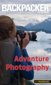 Backpacker Adventure Photography by Dan Bailey, 9781493009749