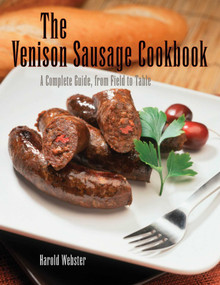 Venison Sausage Cookbook, 2nd (A Complete Guide, from Field to Table) by Harold Webster, 9781599210766